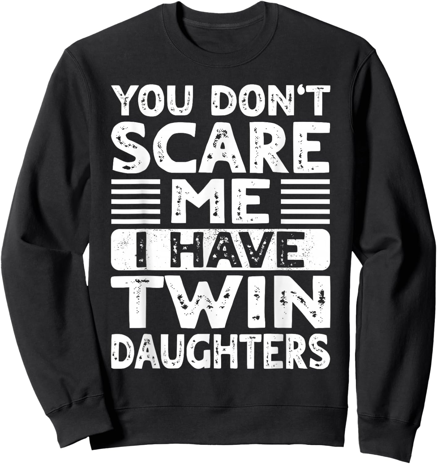 You Don't Scare Me I Have Twin Daughters Mom Dad Sweatshirt - Sweatshirt | Black