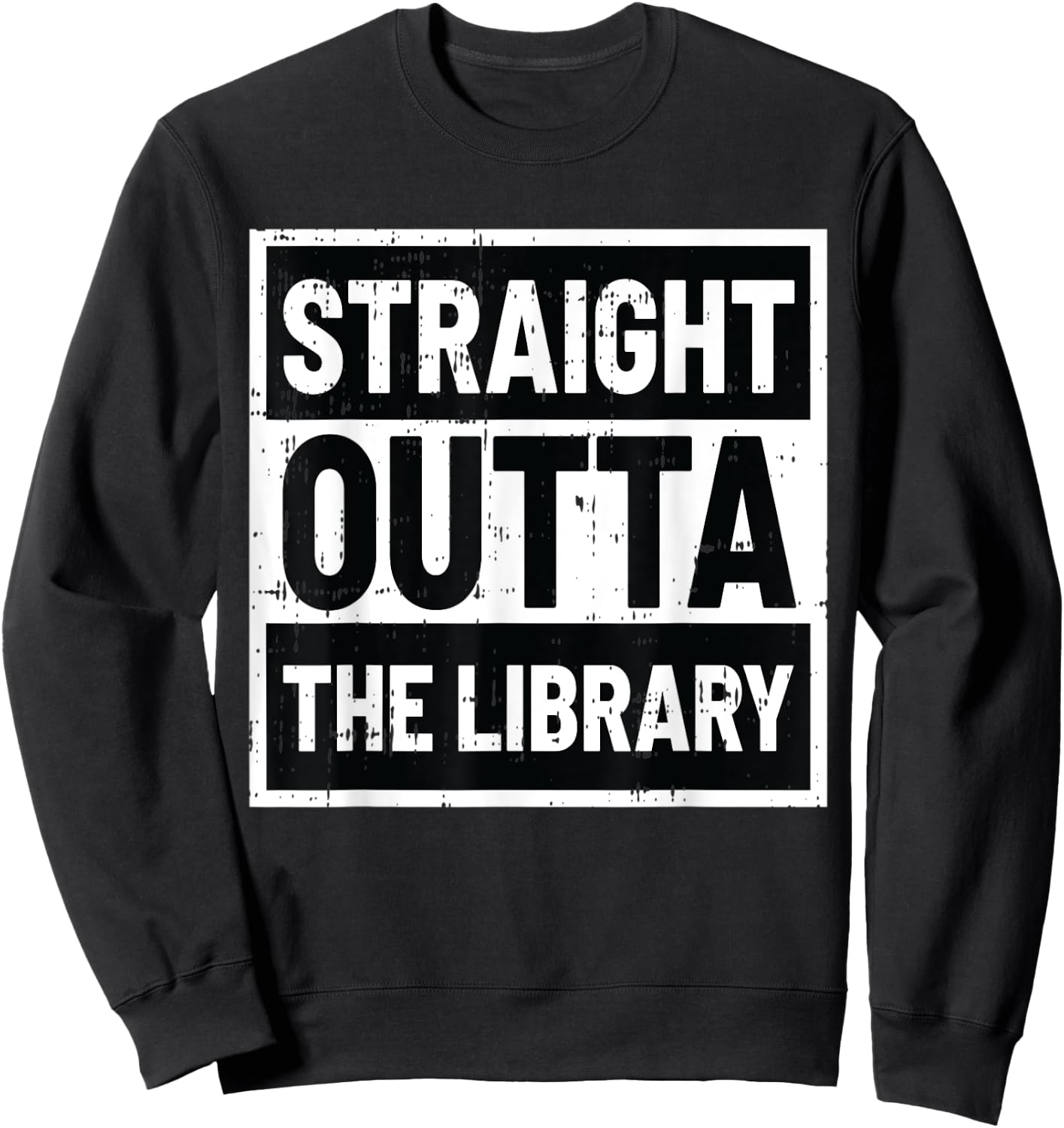 Straight Outta The Library Black Fun-ny Librarian Gift Sweatshirt - Sweatshirt | Black