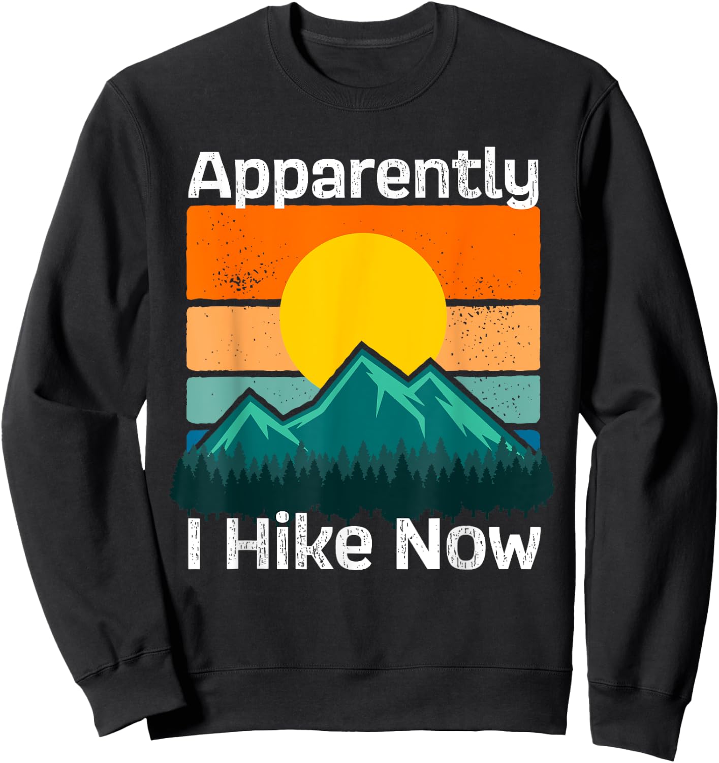 Funny Retro Outdoor Apparently I Hike Now Trekking Hiking Sweatshirt - Sweatshirt | Black