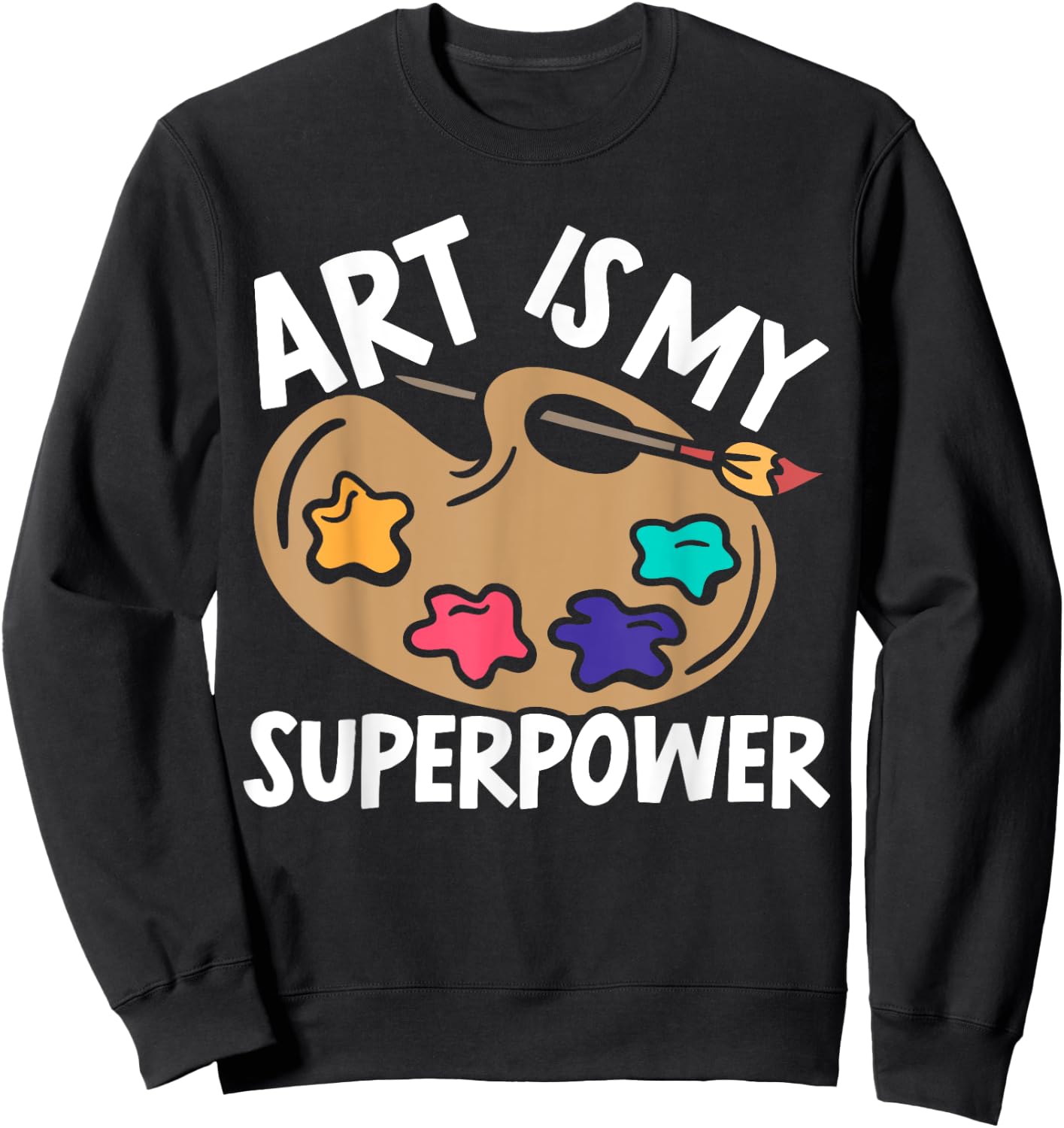 Art Is My Superpower Art Teacher Artist Painter Painting Women Sweatshirt - Sweatshirt | Black