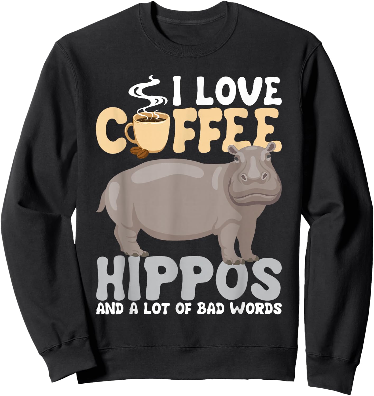 I Love Coffee - Hippopotamus Zoo Animal Hippo Lover Wildlife Sweatshirt - Sweatshirt | Black