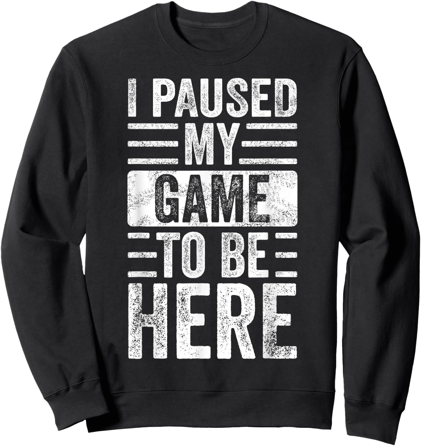 I Paused My Game To Be Here, Funny Vintage Video Gamer Joke Sweatshirt - Sweatshirt | Black