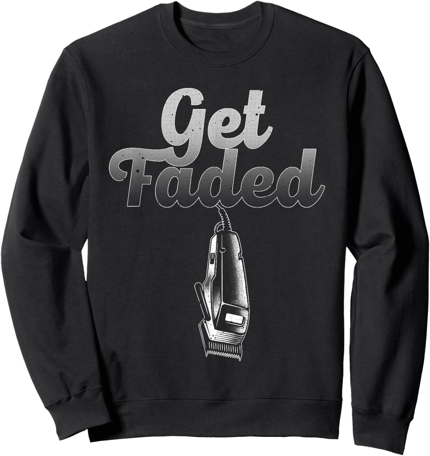 Funny Get Faded Barber Designs Dad Hair Style Lovers Sweatshirt - Sweatshirt | Black
