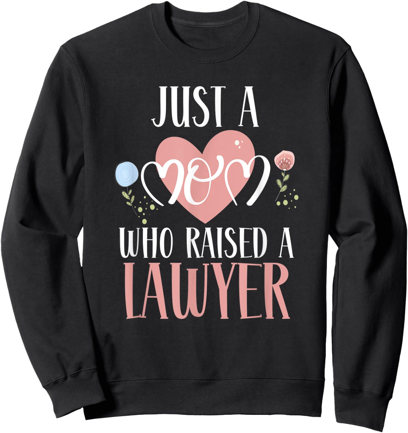 Just A Mom Who Raised A Lawyer Mom Lawyer Mother's Day Sweatshirt - Sweatshirt | Black