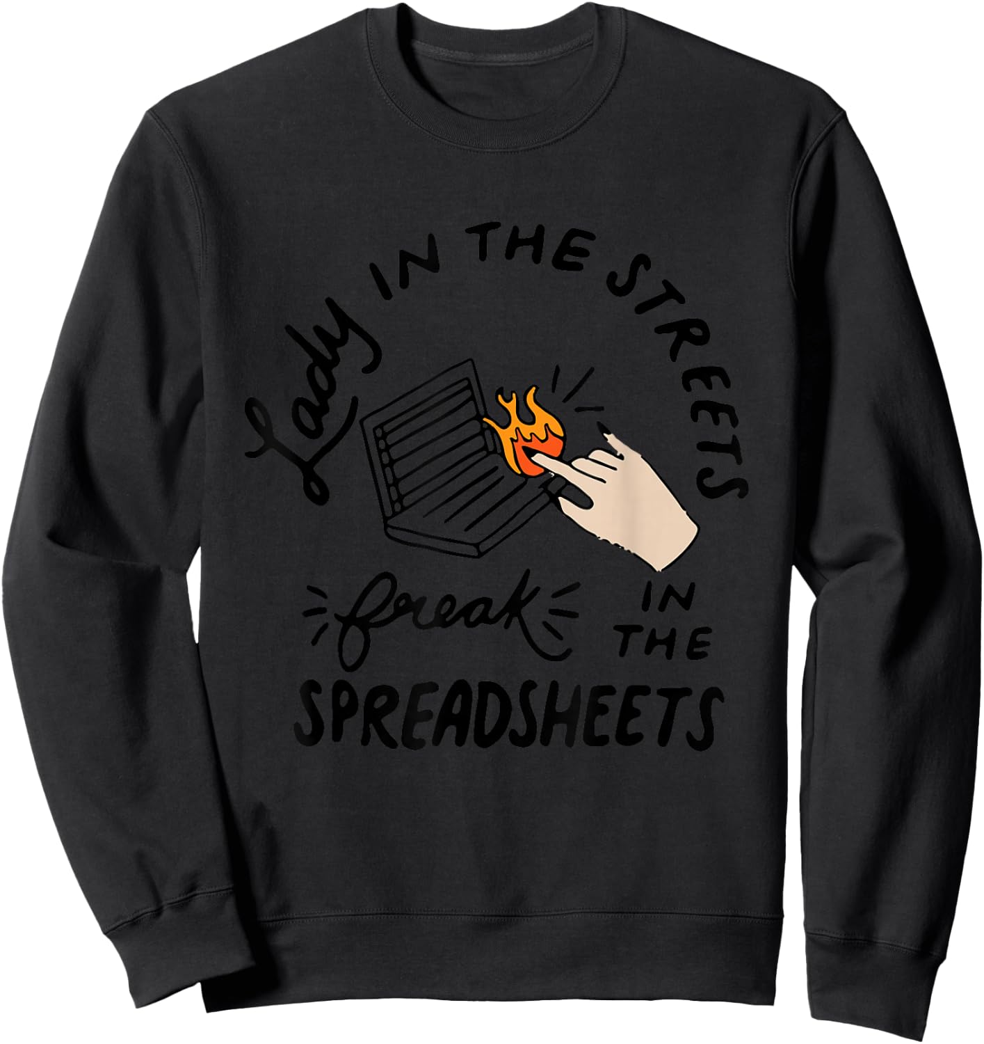 Lady in the Streets Freak in the Spreadsheets , Funny Shirts Sweatshirt - Sweatshirt | Black