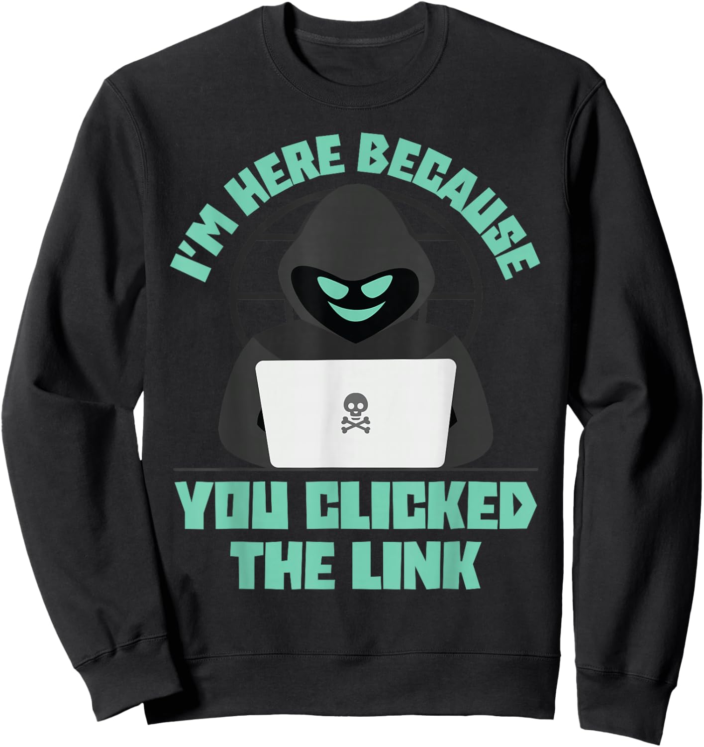 I'm Here Because You Clicked The Link Funny IT Support Tech Sweatshirt - Sweatshirt | Black