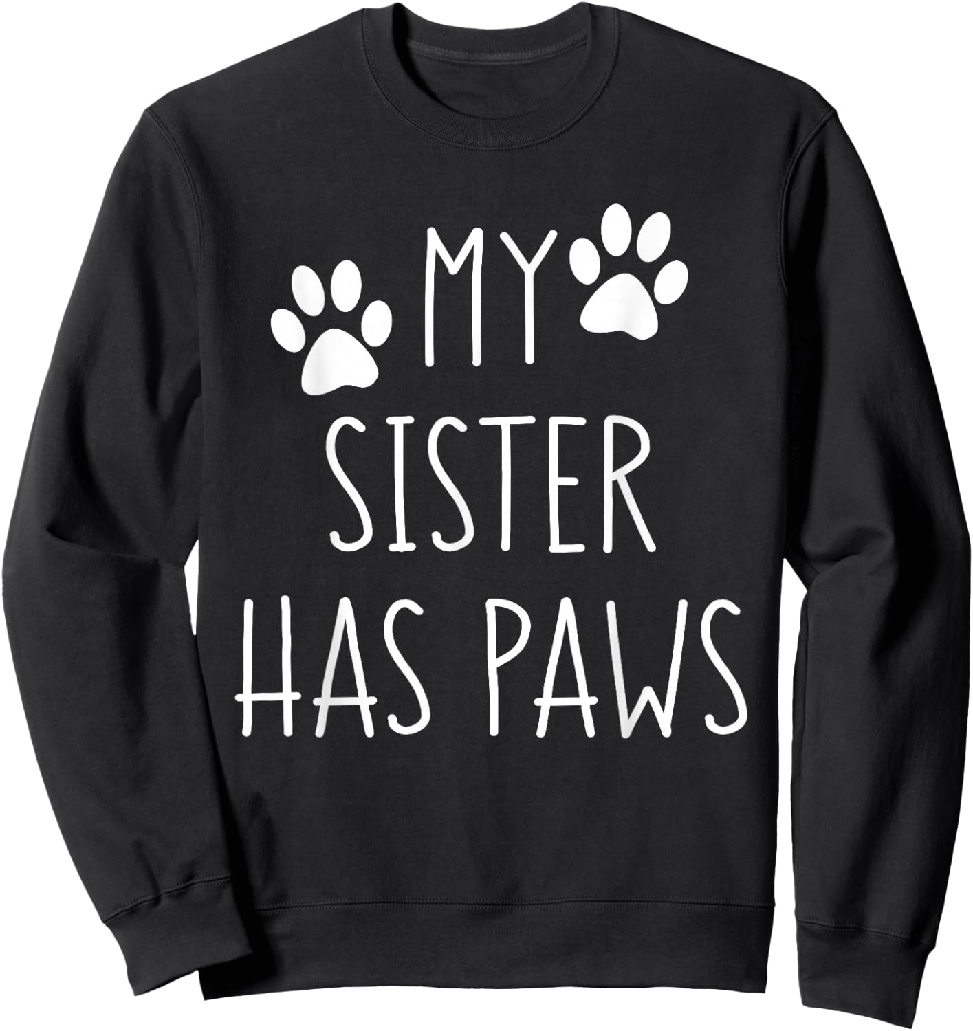 My Sister Has Paws for Teenager with Dog or Cat Funny Saying Sweatshirt - Sweatshirt | Black