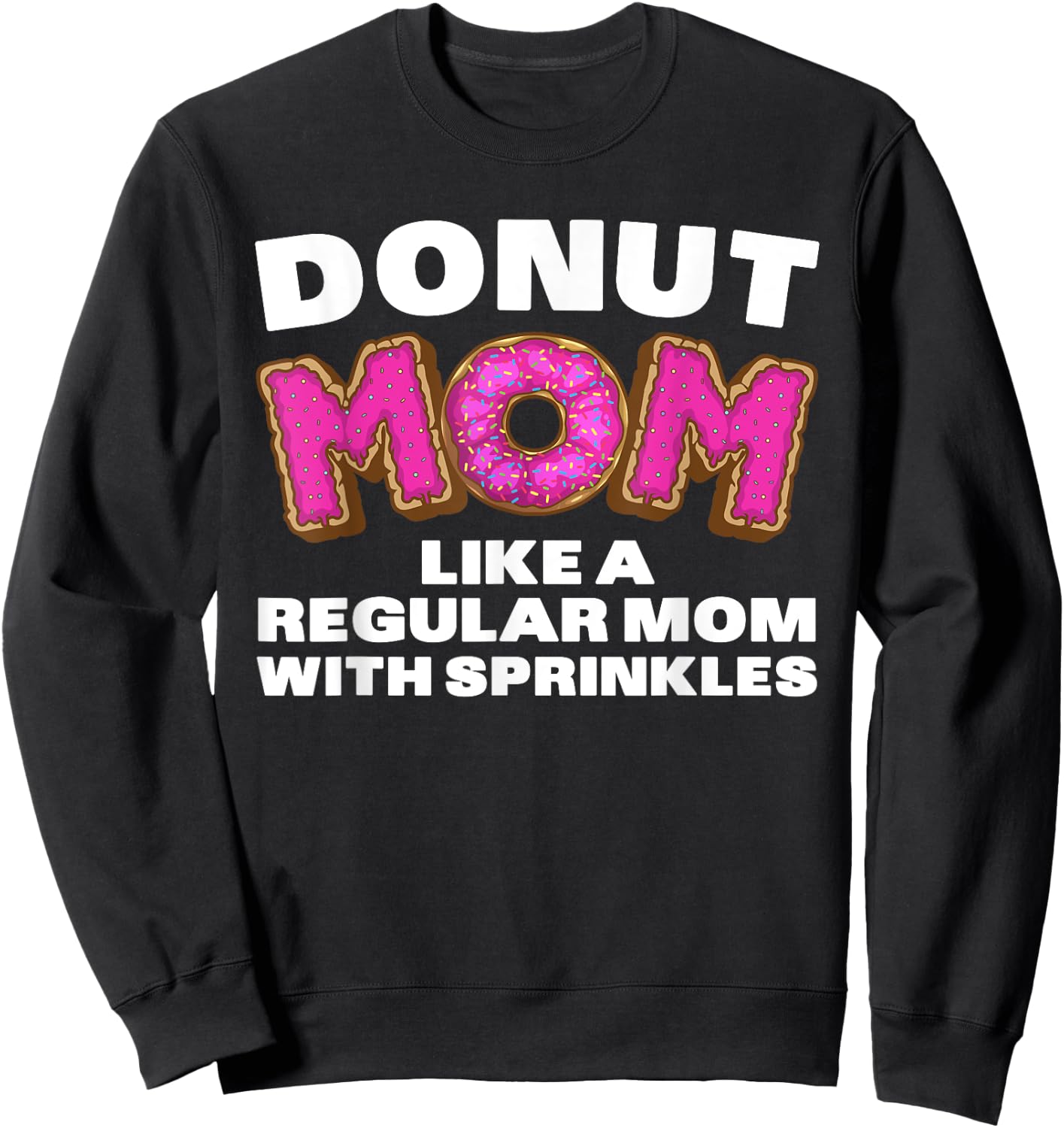 Funny Donut Design For Mom Women Donut Lovers Dough Dessert Sweatshirt - Sweatshirt | Black