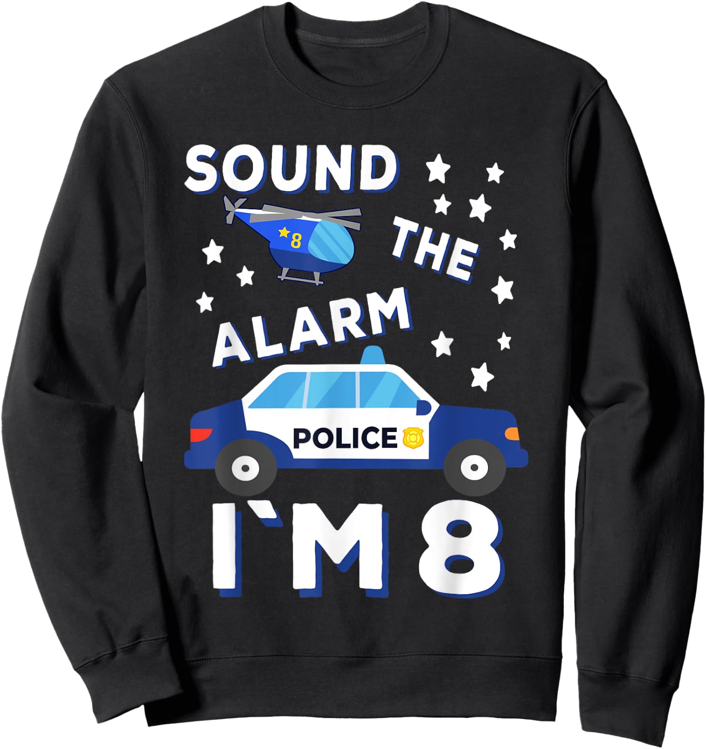 Sound the Alarm I'm 8 Police 8th Birthday Sweatshirt - Sweatshirt | Black