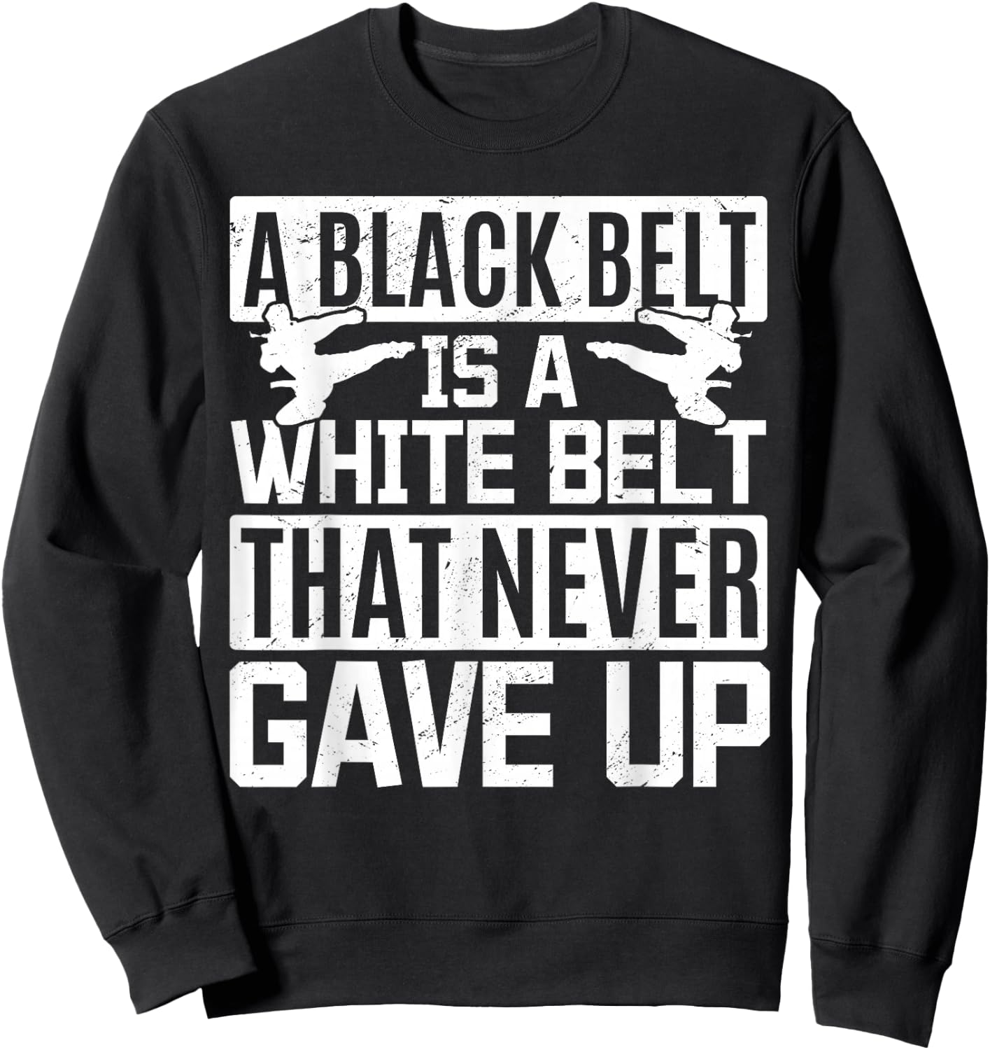 Karate A Black Belt Is A White Belt That Never Gave Up Sweatshirt - Sweatshirt | Black