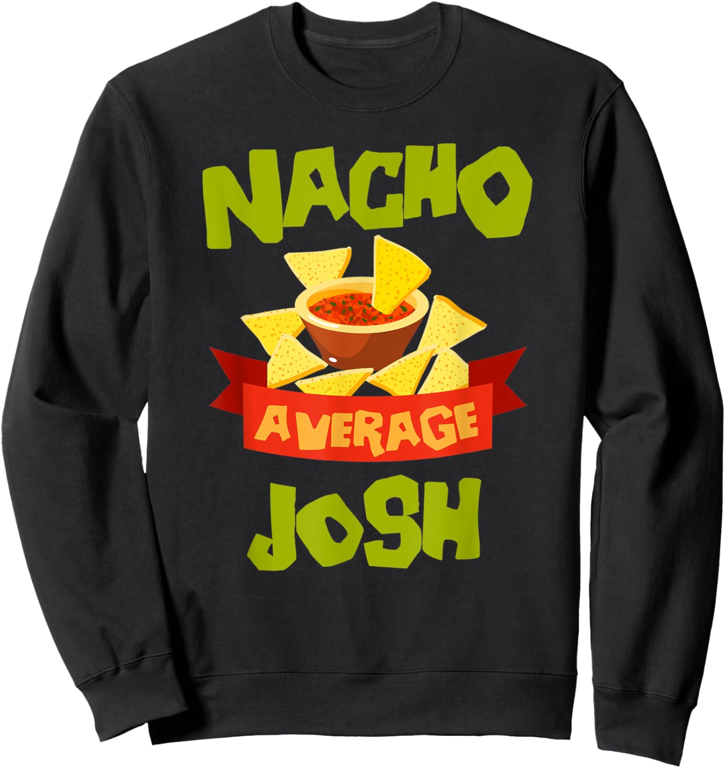 NACHO AVERAGE JOSH Funny Birthday Personalized Name Gift Sweatshirt - Sweatshirt | Black