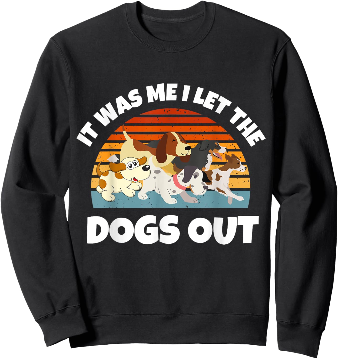 Dog Lover Present It was Me I let the Dogs Out Mom Dad Women Girls Kids Sweatshirt - Sweatshirt | Black