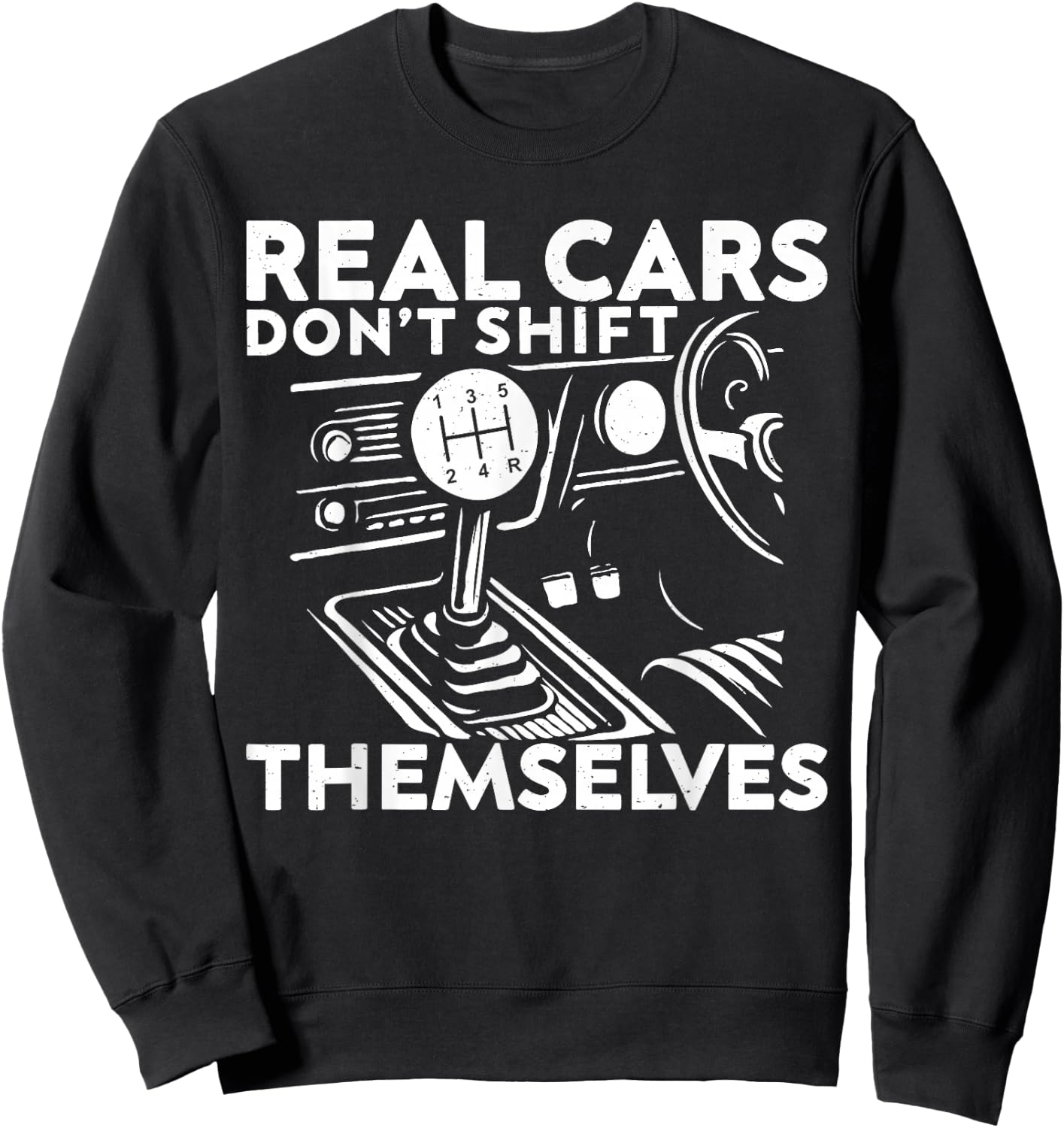 Real Cars Don't Shift Themselves Car Enthusiast Mechanic Sweatshirt - Sweatshirt | Black