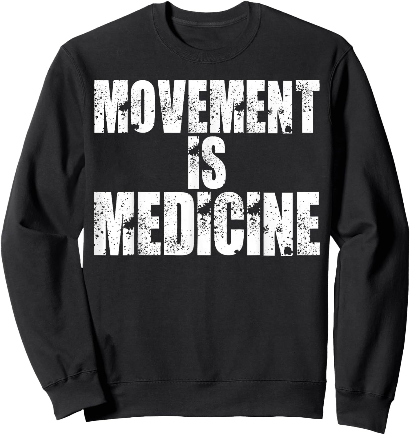 Funny Health Shirts Movement is Medicine T Shirt Sweatshirt - Sweatshirt | Black