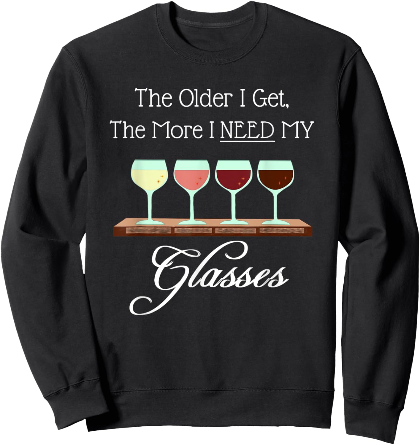 The Older I Get The More I Need My Glasses Punny Wine Lovers Sweatshirt - Sweatshirt | Black