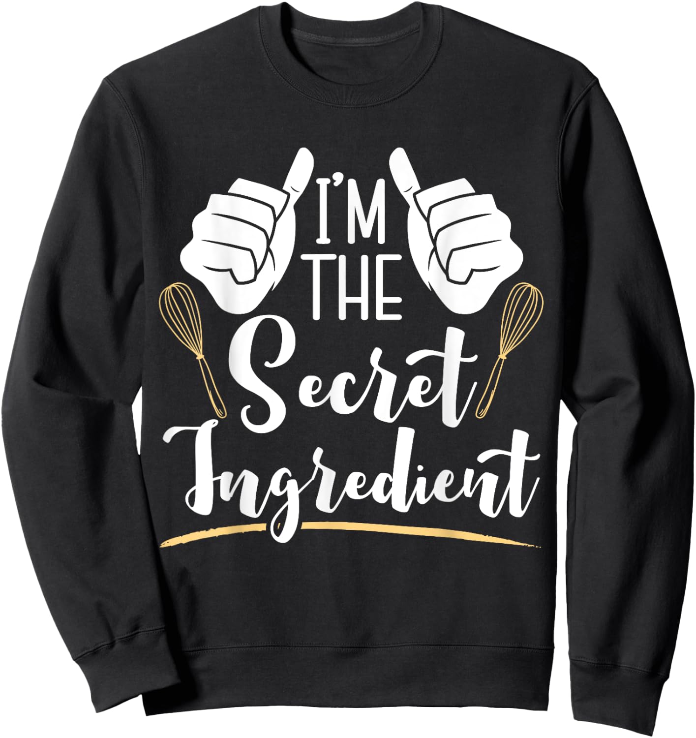 I'm The Secret Ingredient Funny Baking Sweatshirt - Sweatshirt | Black