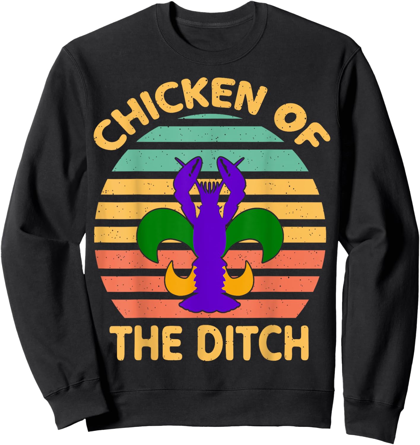 Chicken Of The Ditch Mardi Gras Funny Crawfish Cajun Party Sweatshirt - Sweatshirt | Black