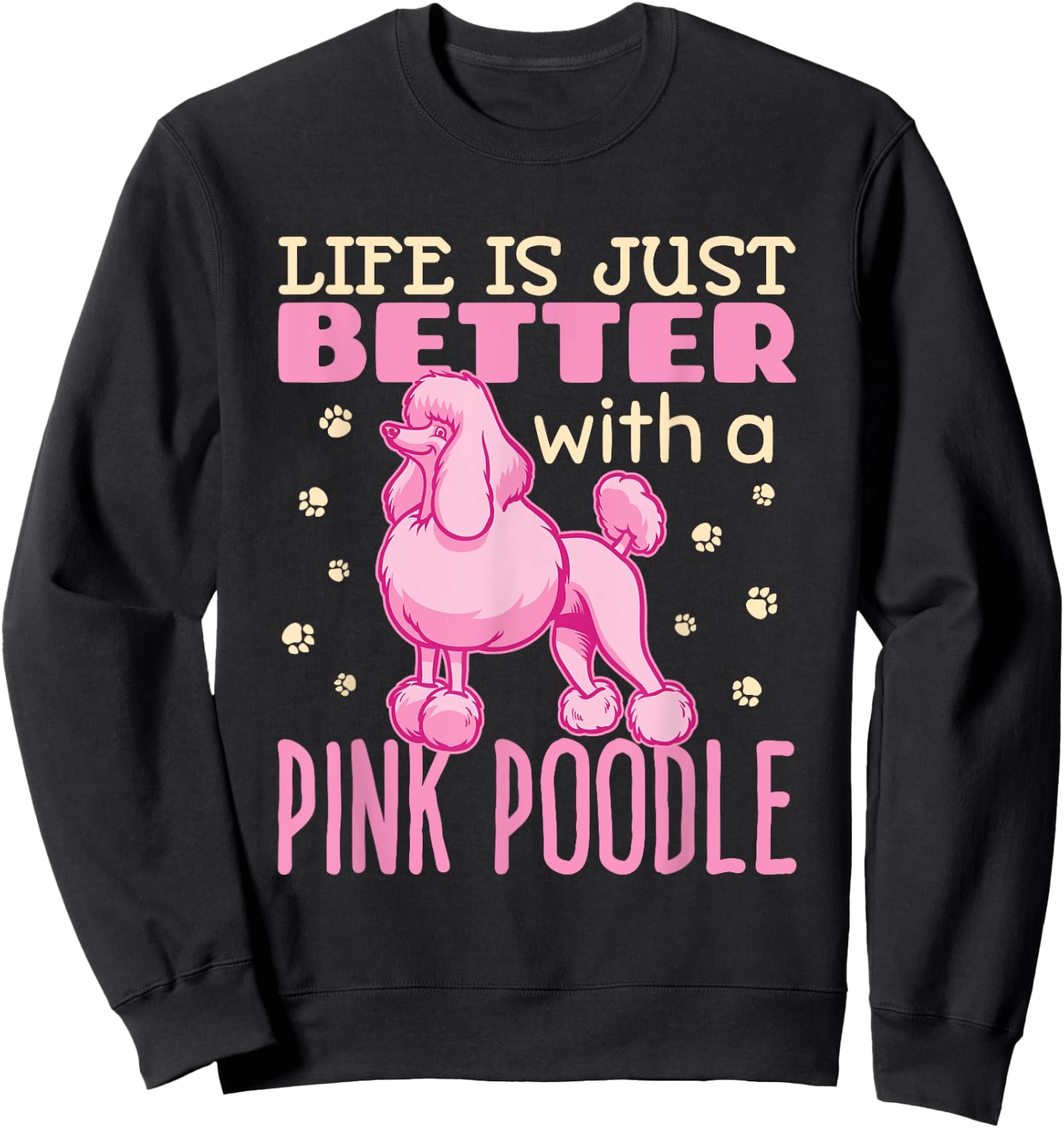 Life Is Just Better With A Pink Poodle Dog French Poodles Sweatshirt - Sweatshirt | Black