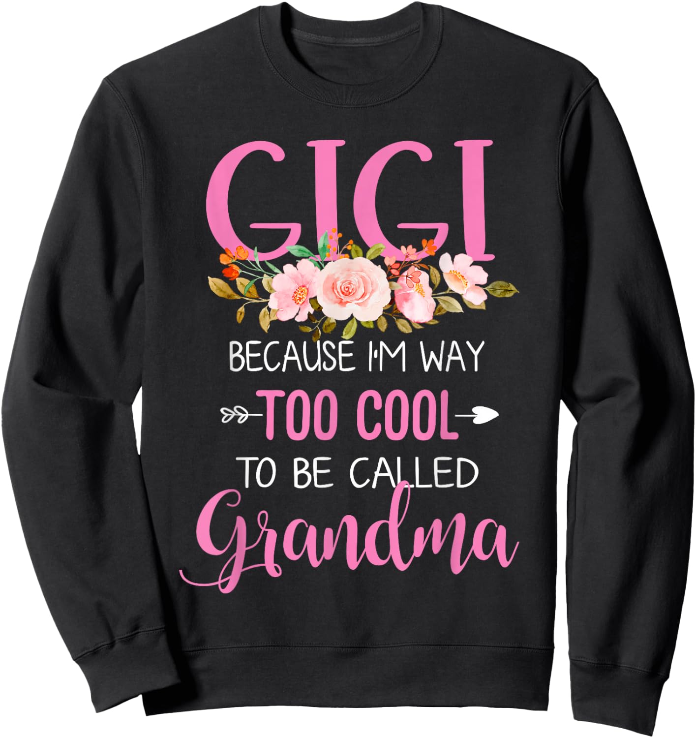 Gigi Because I'm Way Too Cool To Be Called Grandma Sweatshirt - Sweatshirt | Black