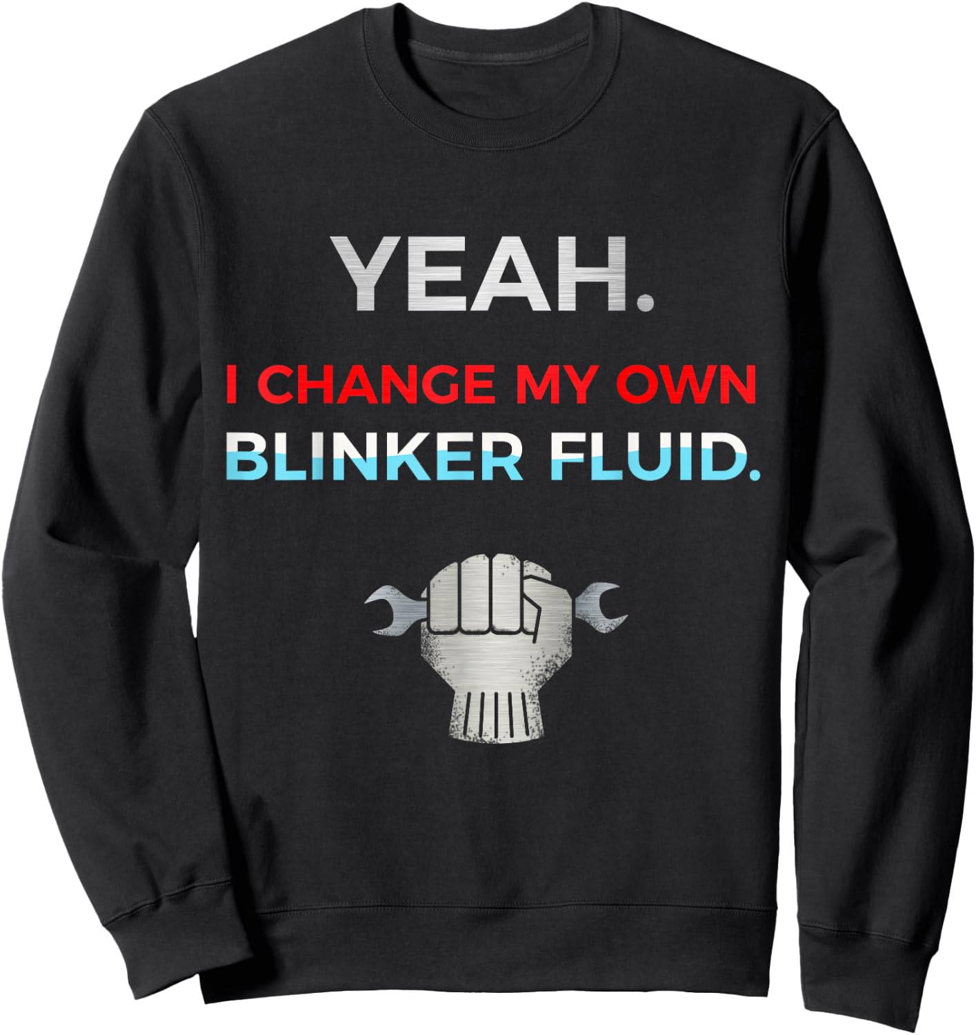 Yeah I Change My Own Blinker Fluid Car Mechanic Sweatshirt - Sweatshirt | Black