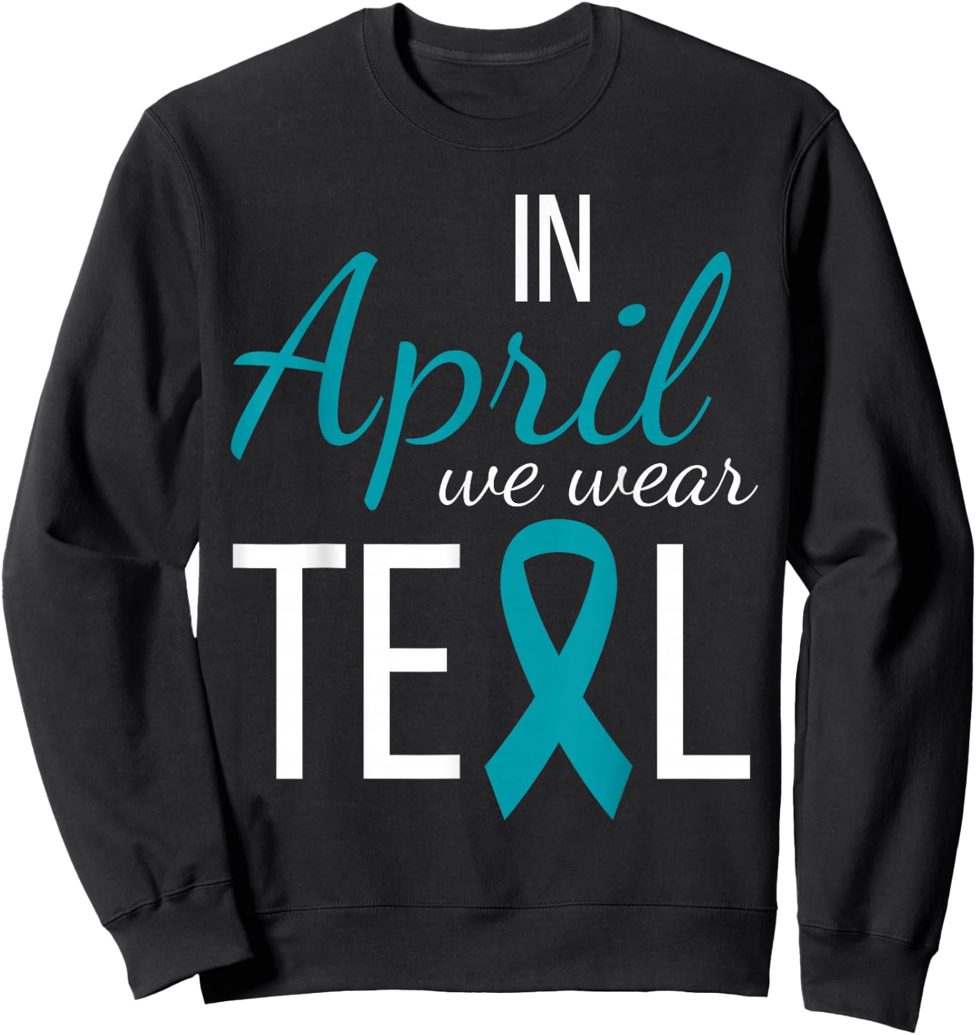 In April We Wear Teal Sexual Assault Awareness Month Ribbon Sweatshirt - Sweatshirt | Black