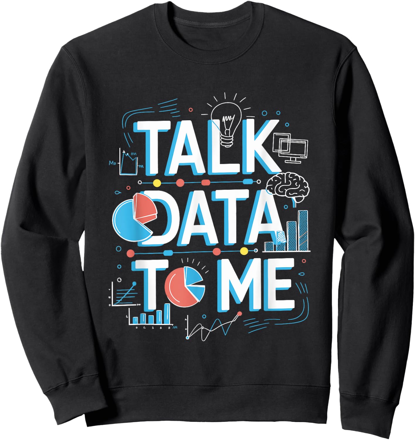 Talk Data To Me, Statistics Data Science And Data Scientist Sweatshirt - Sweatshirt | Black