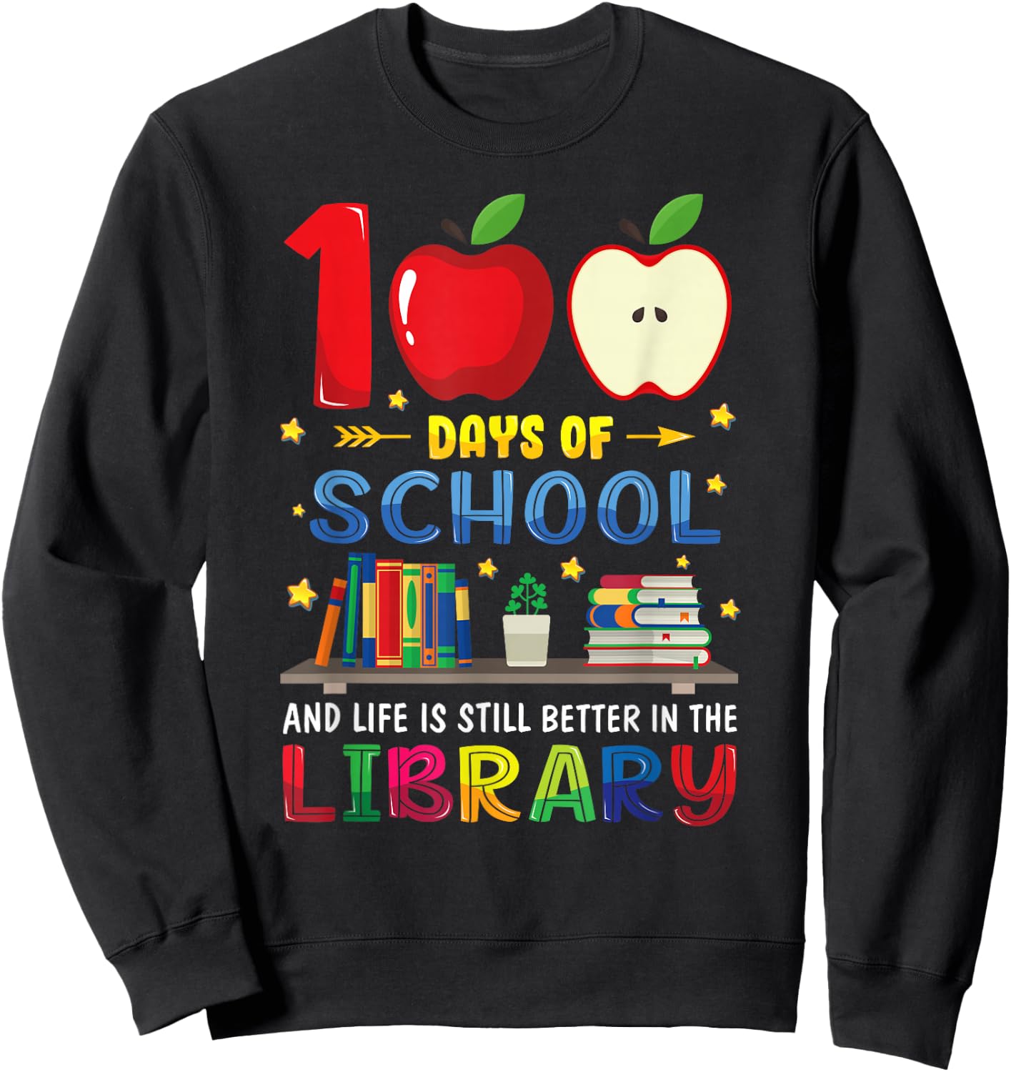 100 Days Of School And Life Is Still Better In The Library Sweatshirt - Sweatshirt | Black