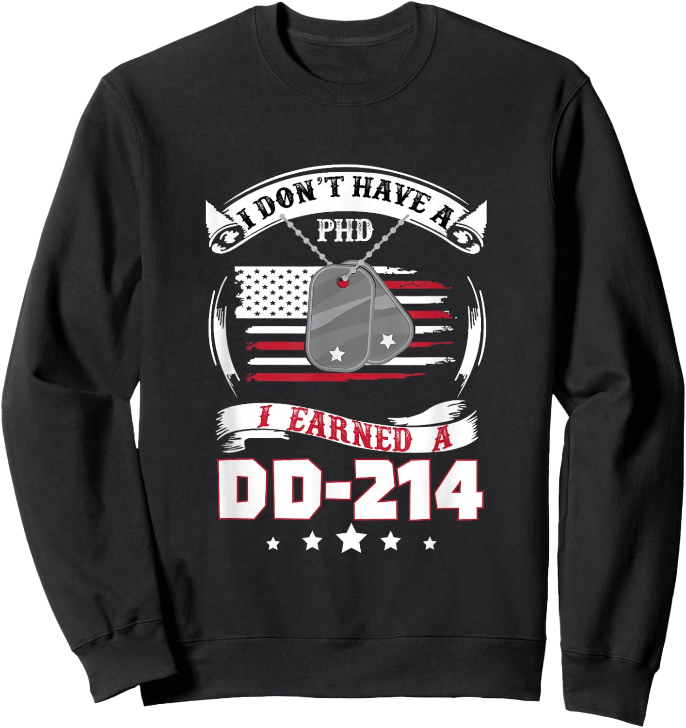 I Don't Have A PHD I Earned A DD214 Air Force Navy Army Sweatshirt - Sweatshirt | Black