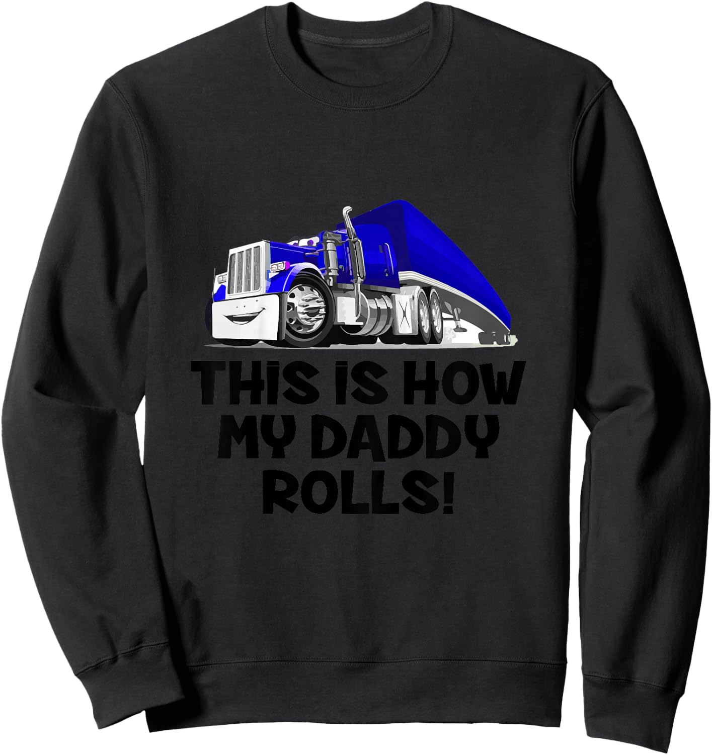 This Is How My Daddy Rolls Truck Driver Son Trucker Daughter Sweatshirt - Sweatshirt | Black