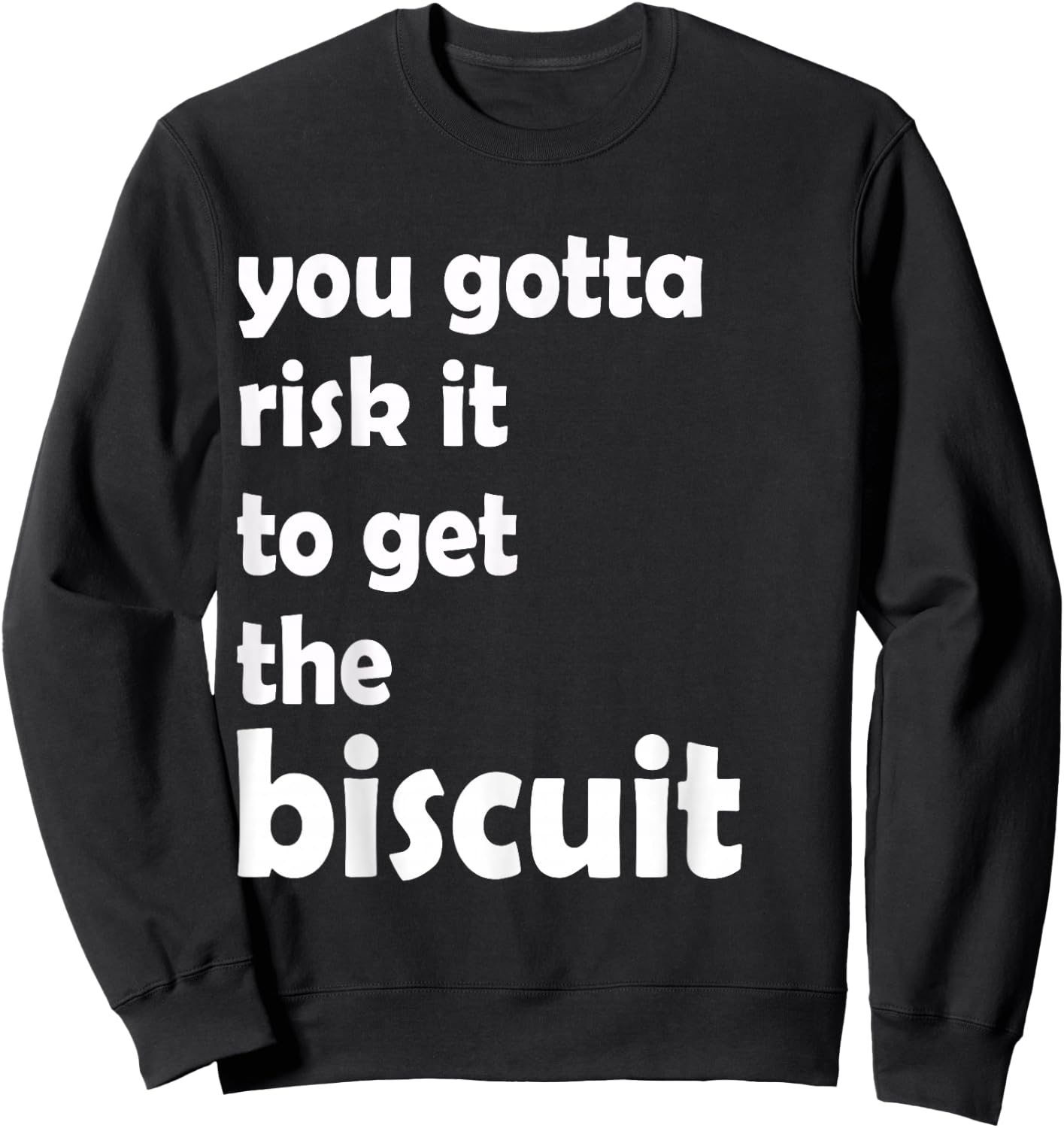You gotta risk it to get the biscuit funny, witty Sweatshirt - Sweatshirt | Black