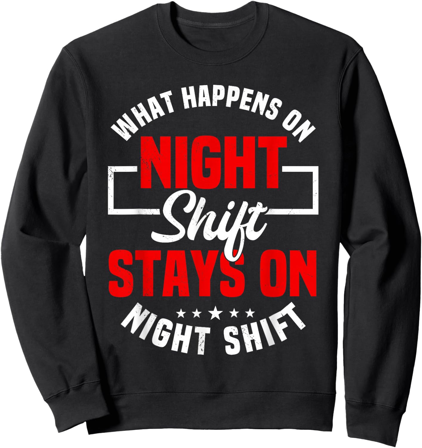 What Happens On Night Shift Stay On Night Shift Sweatshirt - Sweatshirt | Black