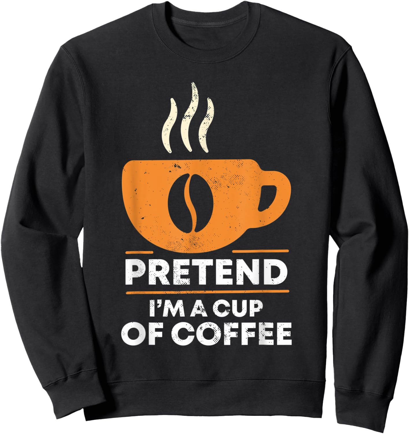 Pretend I'm Cup of Coffee | Costume For Halloween Sweatshirt - Sweatshirt | Black