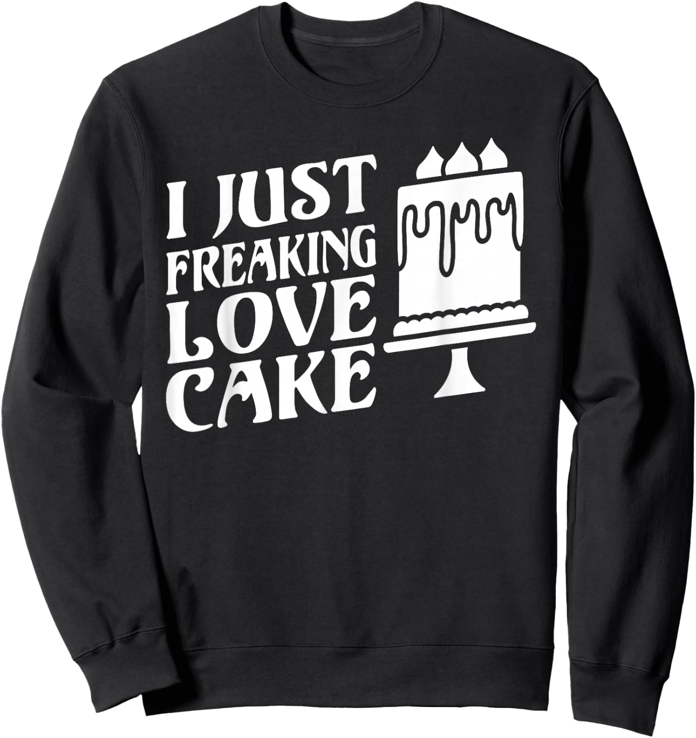 I just freaking love Cake Snack Baking Cake Sweatshirt - Sweatshirt | Black