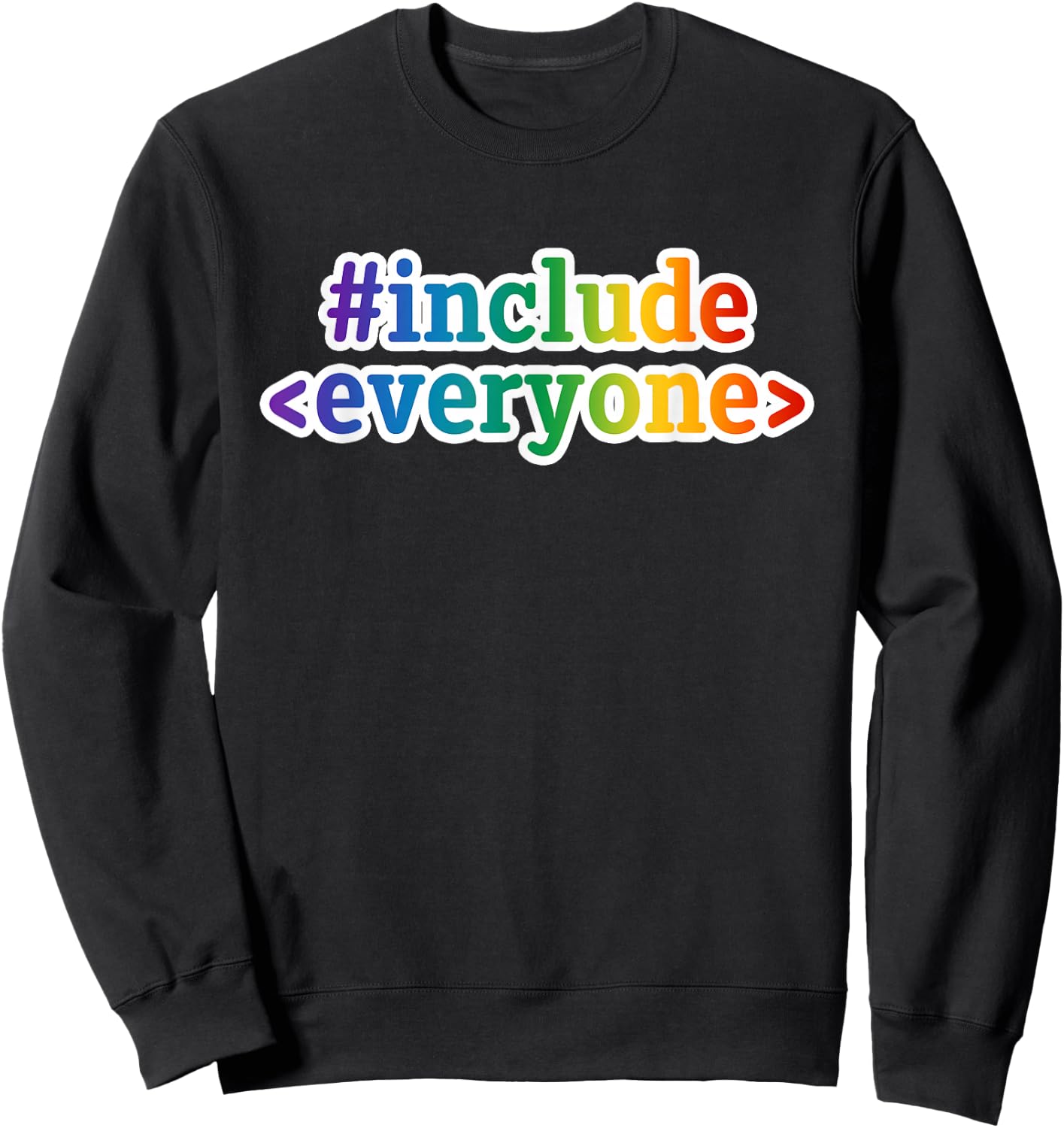 Include Everyone Geek Diversity Inclusive Geeky Nerd Code Sweatshirt - Sweatshirt | Black