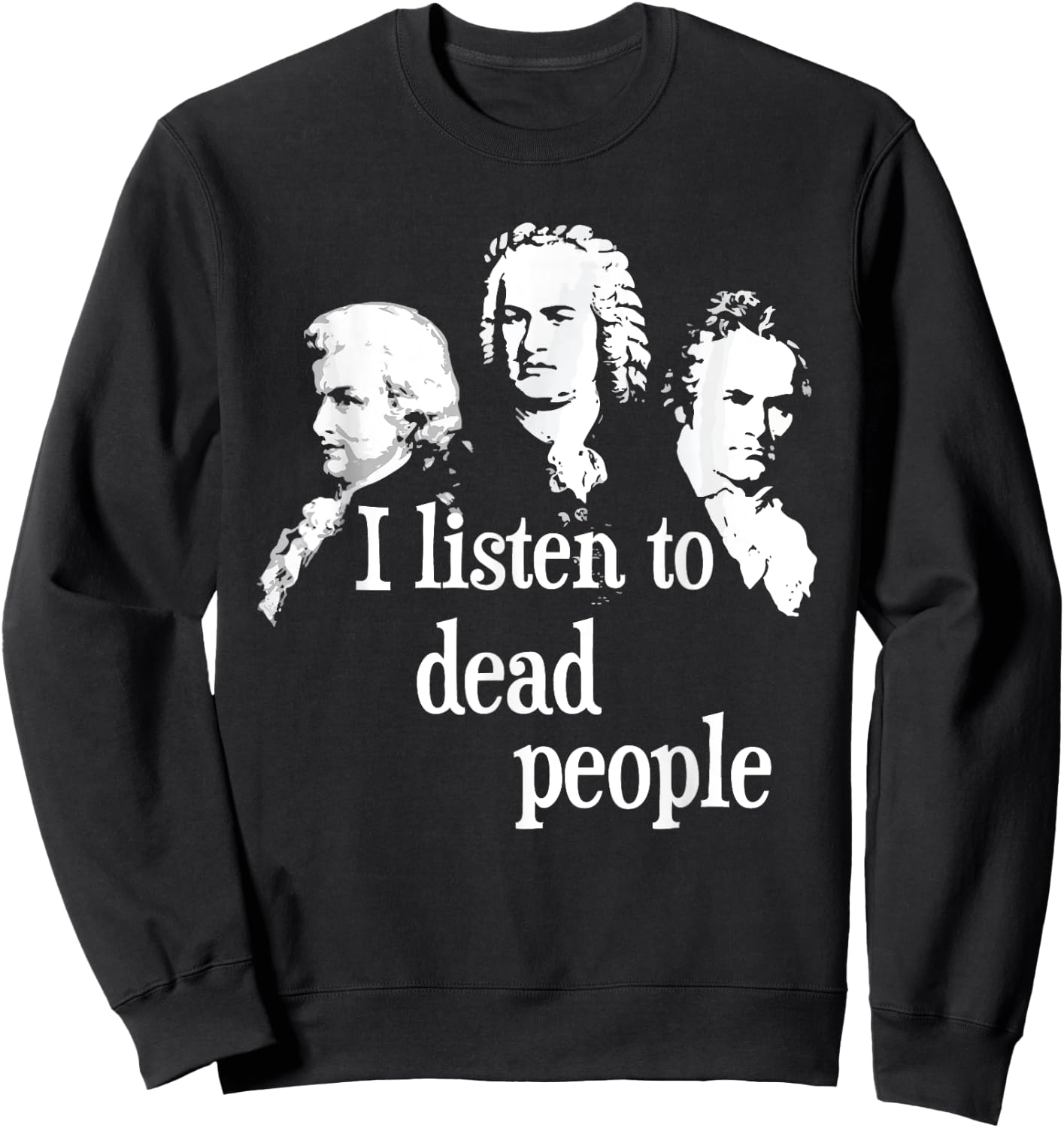 I Listen to Dead People - Classical Music Composer Teacher Small Sweatshirt - Sweatshirt | Black
