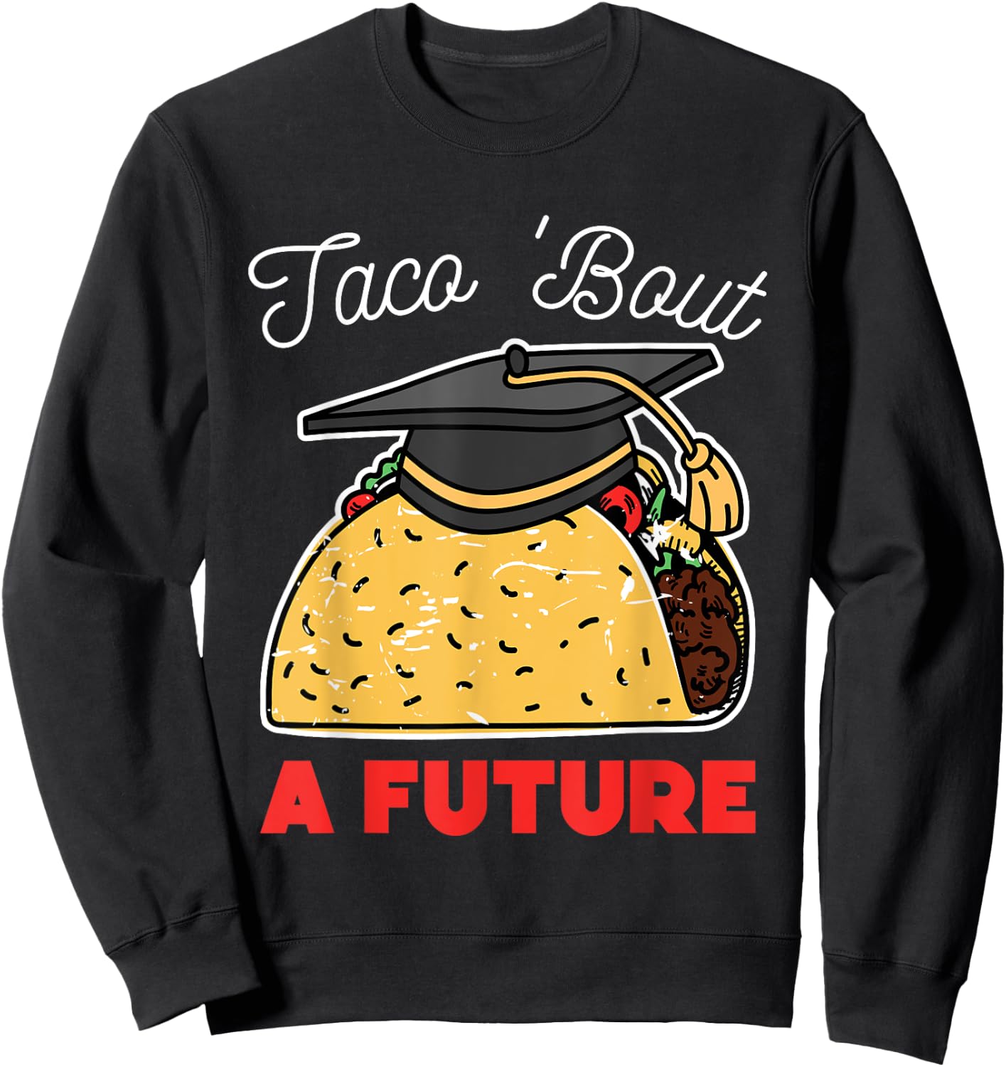 Taco Bout a Future Graduation Party Sweatshirt - Sweatshirt | Black