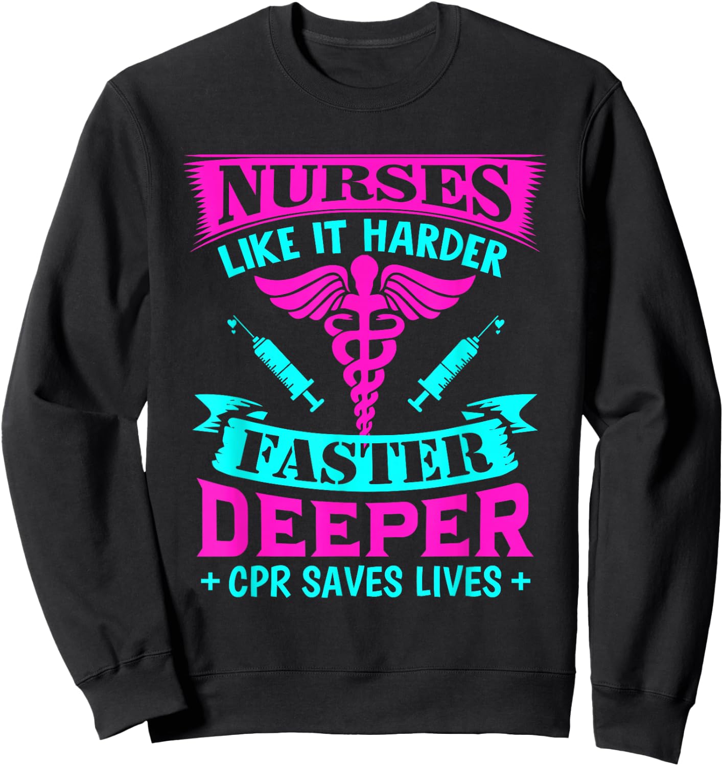 Nurses Like It Harder Faster Deeper CPR Sweatshirt - Sweatshirt | Black