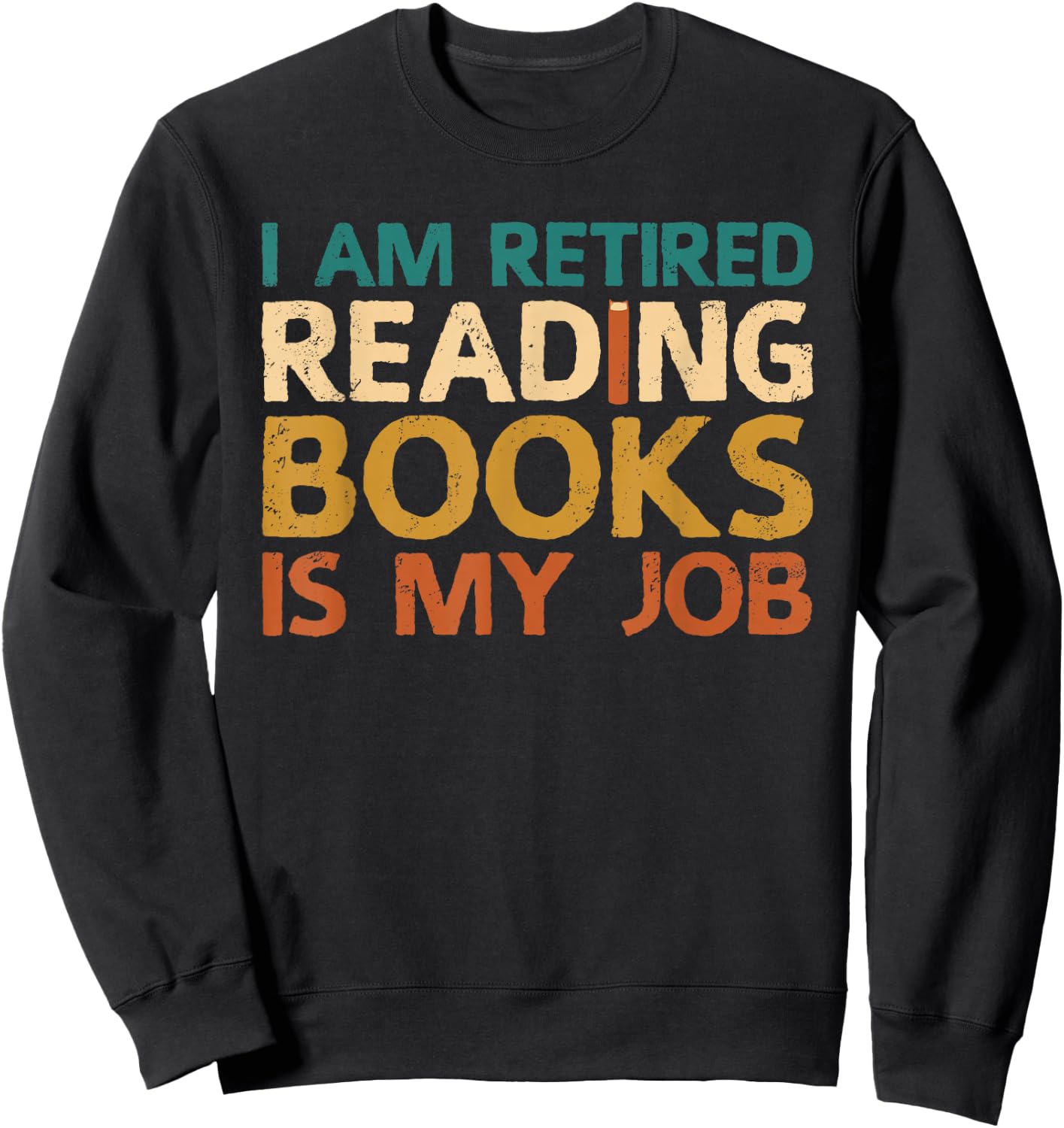 I Am Retired Reading Books Is My Job Sweatshirt - Sweatshirt | Black
