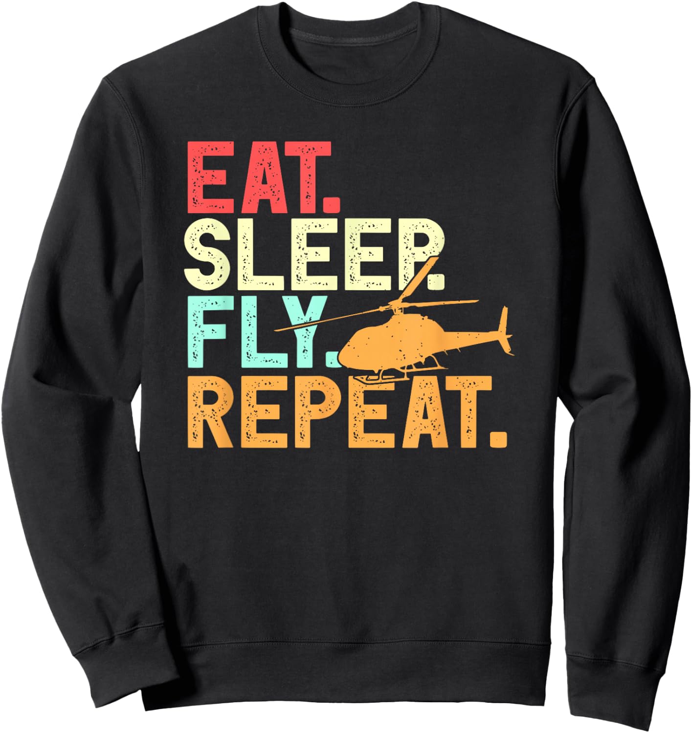 Eat Sleep Fly Repeat Retro Aviation Heli Pilot Helicopter Sweatshirt - Sweatshirt | Black