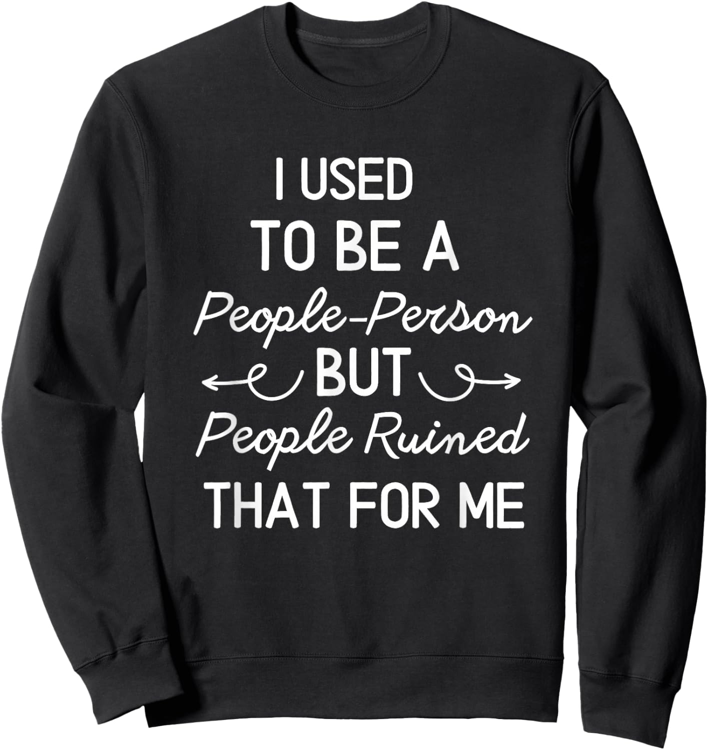 I Used To Be a People Person But People Ruined That For Me Sweatshirt - Sweatshirt | Black