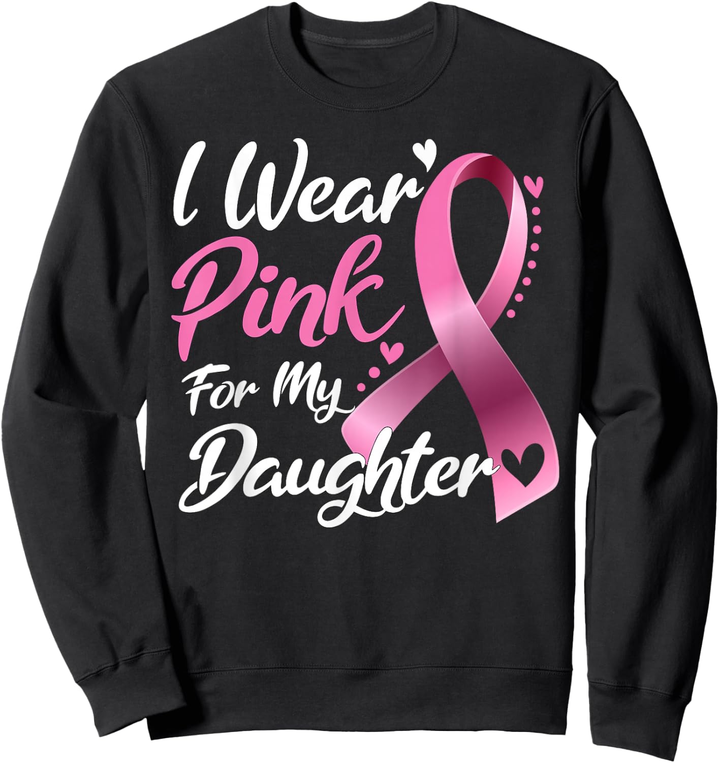 I Wear Pink For My Daughter Breast Cancer Awareness Sweatshirt - Sweatshirt | Black