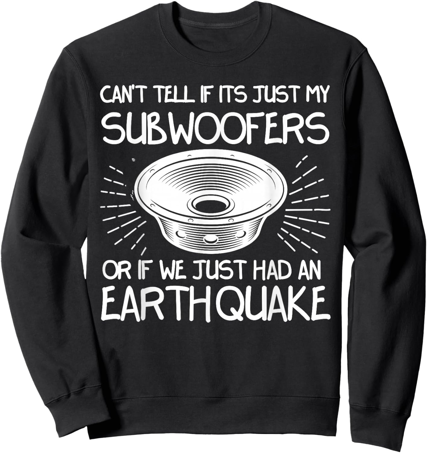 Funny Not Sure If Subwoofer Or Earthquake Car Tuners Sweatshirt - Sweatshirt | Black