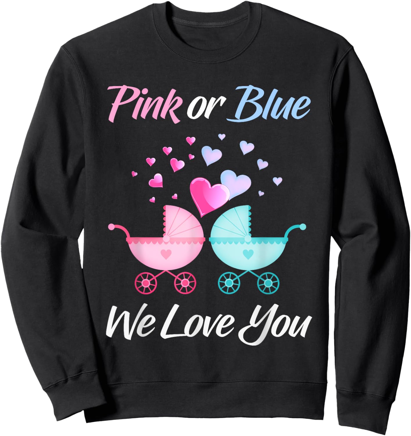 Gender Reveal Pink or Blue We Love You Men and Women Team Sweatshirt - Sweatshirt | Black