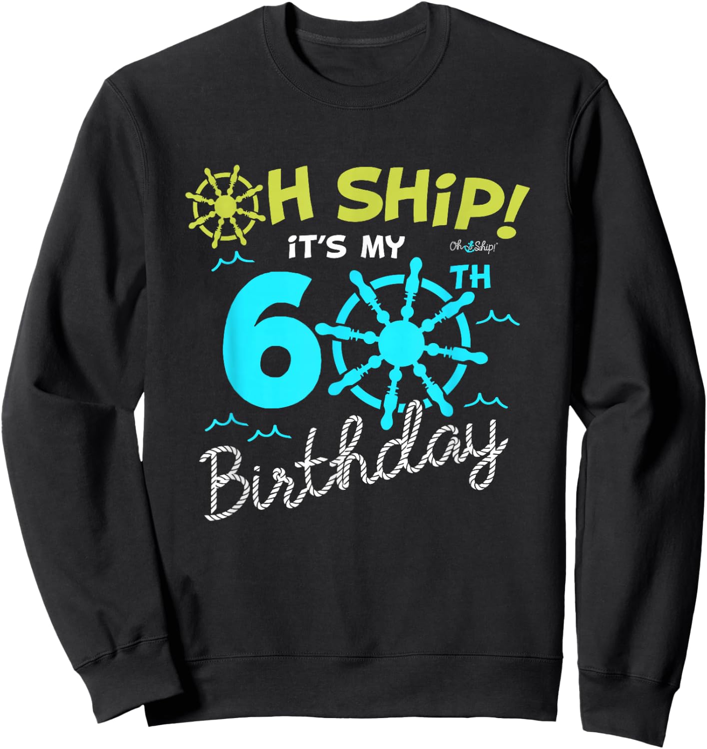 Oh Ship it's my 60th Birthday - I'm 60 Birthday Cruise Sweatshirt - Sweatshirt | Black