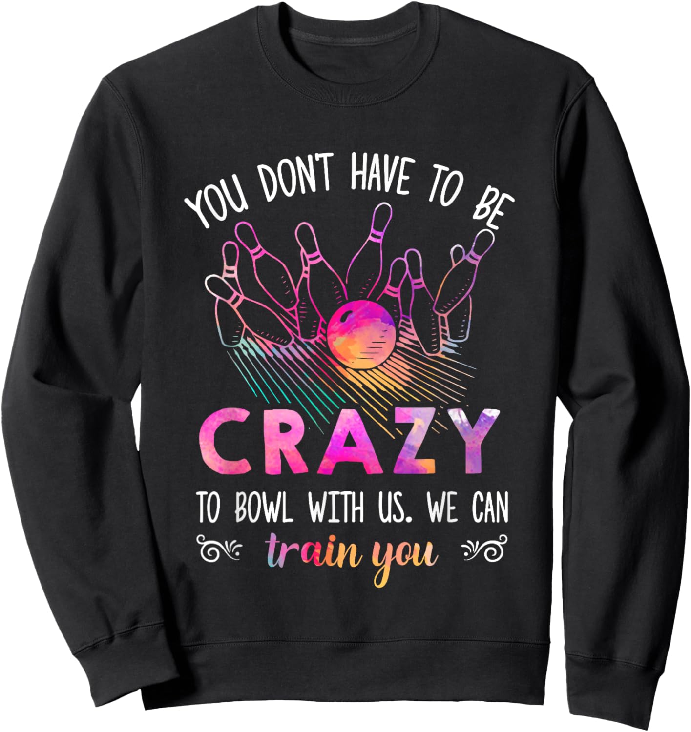 You Don't Have To Be Crazy To Bowl With Us Sweatshirt - Sweatshirt | Black