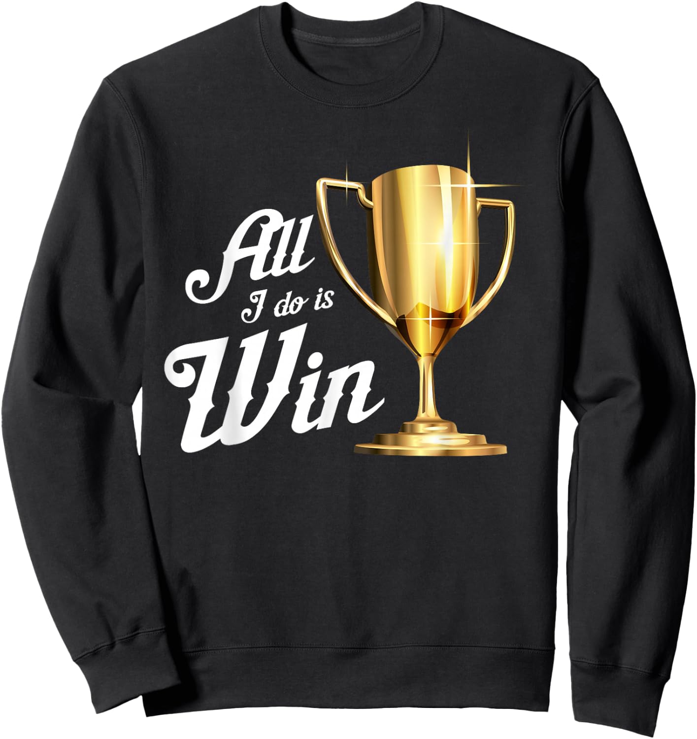 All I Do Is Win | Winning Sports Fans Winner Gift Sweatshirt - Sweatshirt | Black
