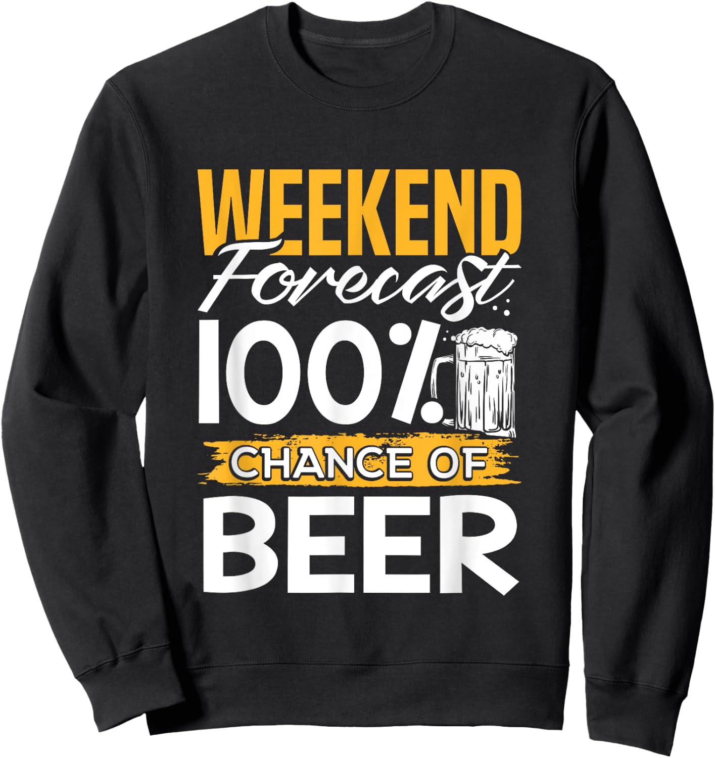 Weekend Forecast 100 Percent Chance Of Beer Lover Gag Gift Sweatshirt - Sweatshirt | Black