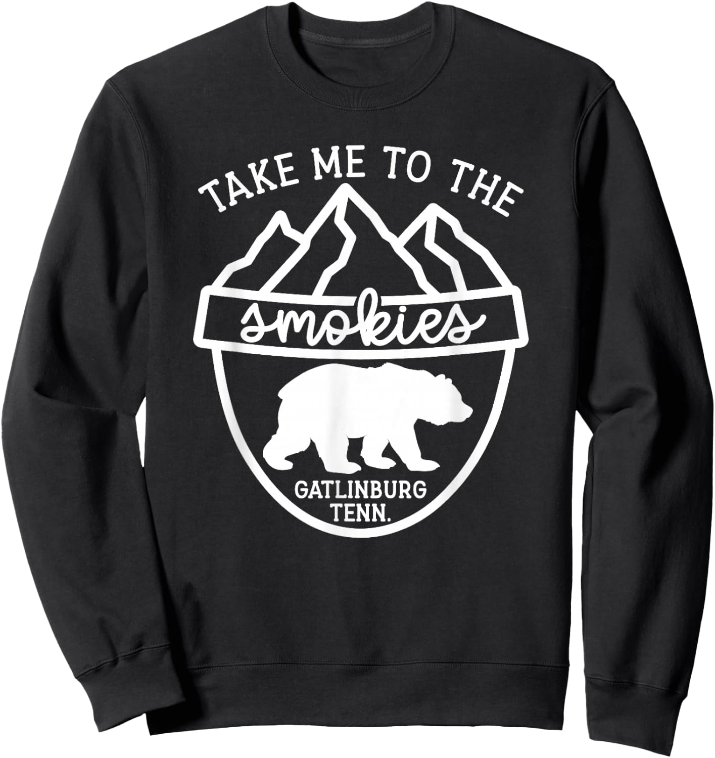 Take Me To The Smokies Smoky Mountain Gatlinburg TN Vacation Sweatshirt - Sweatshirt | Black
