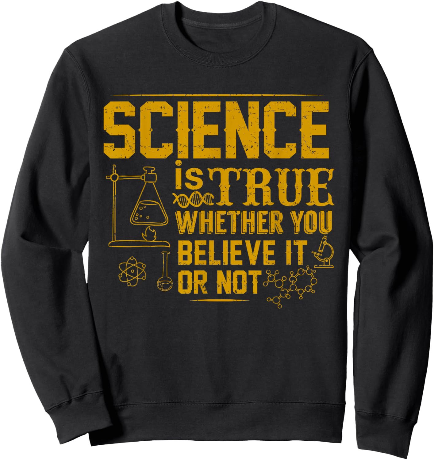 Science Is True Whether You Believe It or Not Sweatshirt - Sweatshirt | Black