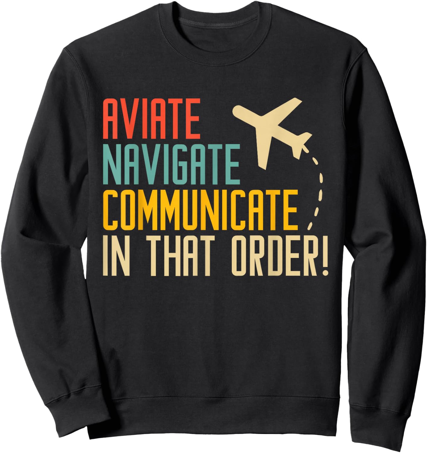 Aviation Aviate Navigate Communicate | Ideal for Pilots Sweatshirt - Sweatshirt | Black